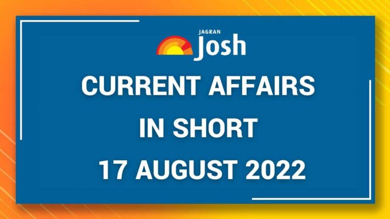 Current Affairs 17 August 2022